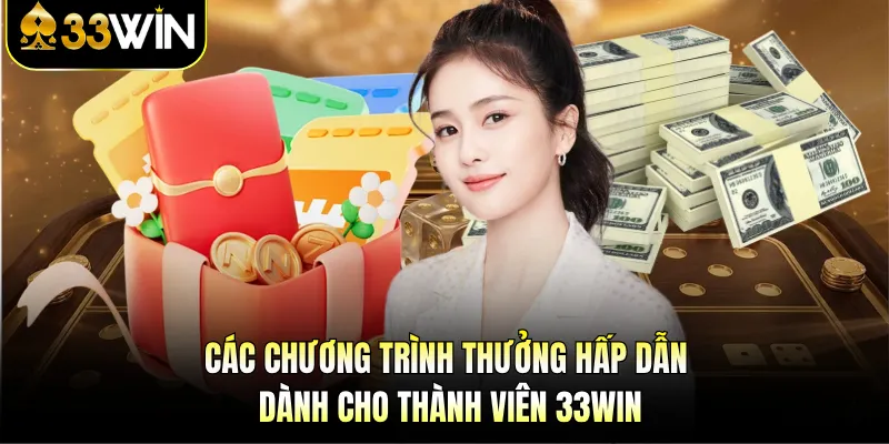 33WIN 6 Các chương trình thưởng hấp dẫn dành cho thành viên 33WIN
