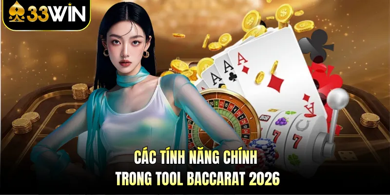 Tool Baccarat 2026 - Kiếm Tiền Tỷ Tại 33WIN Không Khó 3 Các tính năng chính trong tool baccarat 2026