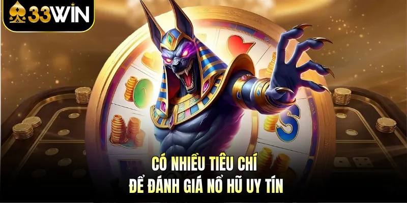 Nổ Hũ Uy Tín - Trải Nghiệm Giải Trí Đỉnh Cao Cùng 33WIN 2 Có nhiều tiêu chí để đánh giá nổ hũ uy tín