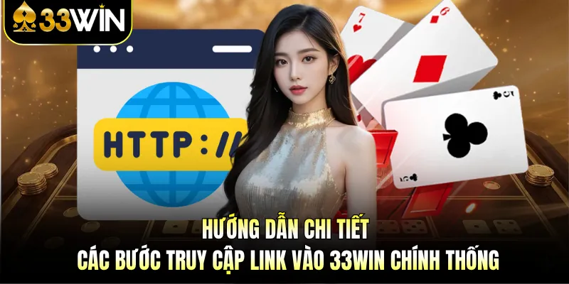 Link Vào 33WIN - Nơi Khởi Đầu Ước Mơ Săn Thưởng Lớn 3 hướng dẫn chi tiết các bước truy cập link vào 33WIN chính thống