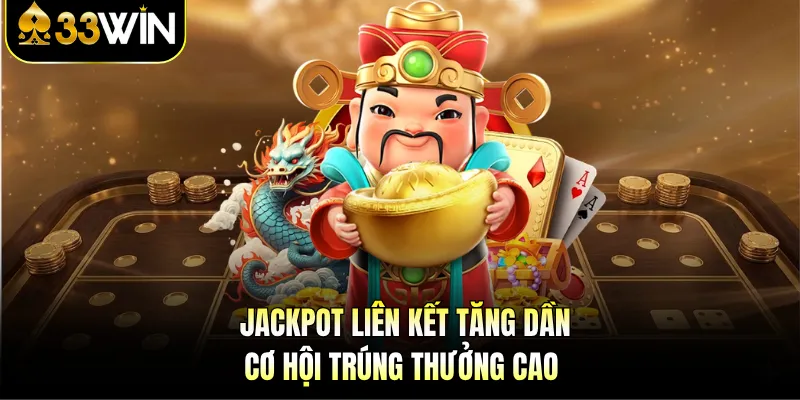 Nổ Hũ 33WIN - Jackpot Hấp Dẫn, Cơ Hội Trúng Mỗi Phút 3 Jackpot liên kết tăng dần, cơ hội trúng thưởng cao