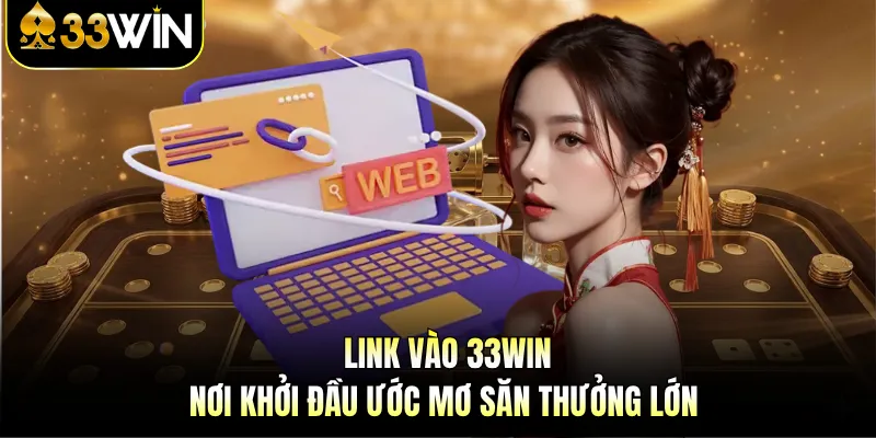 Link Vào 33WIN - Nơi Khởi Đầu Ước Mơ Săn Thưởng Lớn 1 Link Vào 33WIN - Nơi Khởi Đầu Ước Mơ Săn Thưởng Lớn