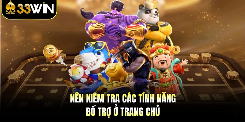 Nổ Hũ Uy Tín - Trải Nghiệm Giải Trí Đỉnh Cao Cùng 33WIN 4 Nên kiểm tra các tính năng bổ trợ ở trang chủ