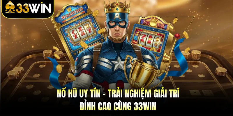 Nổ Hũ Uy Tín - Trải Nghiệm Giải Trí Đỉnh Cao Cùng 33WIN 1 Nổ Hũ Uy Tín - Trải Nghiệm Giải Trí Đỉnh Cao Cùng 33WIN