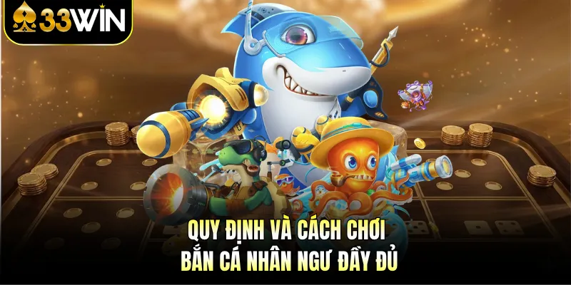 Bắn Cá Nhân Ngư 33WIN - Đỉnh Cao Đồ Họa, Bắn Là Ghiền! 3 Quy định và cách chơi bắn cá Nhân Ngư đầy đủ