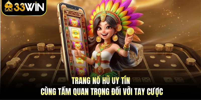 Trang Nổ Hũ Uy Tín - Lộ Diện Sân Chơi Slot Xanh Chín 2 Trang nổ hũ uy tín cùng tầm quan trọng đối với tay cược